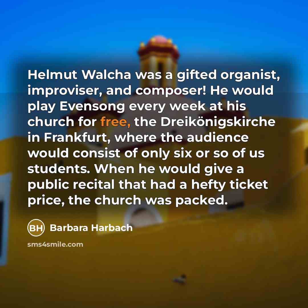 “Helmut Walcha was a gifted organist, improviser, and composer! He…” quote by Barbara Harbach