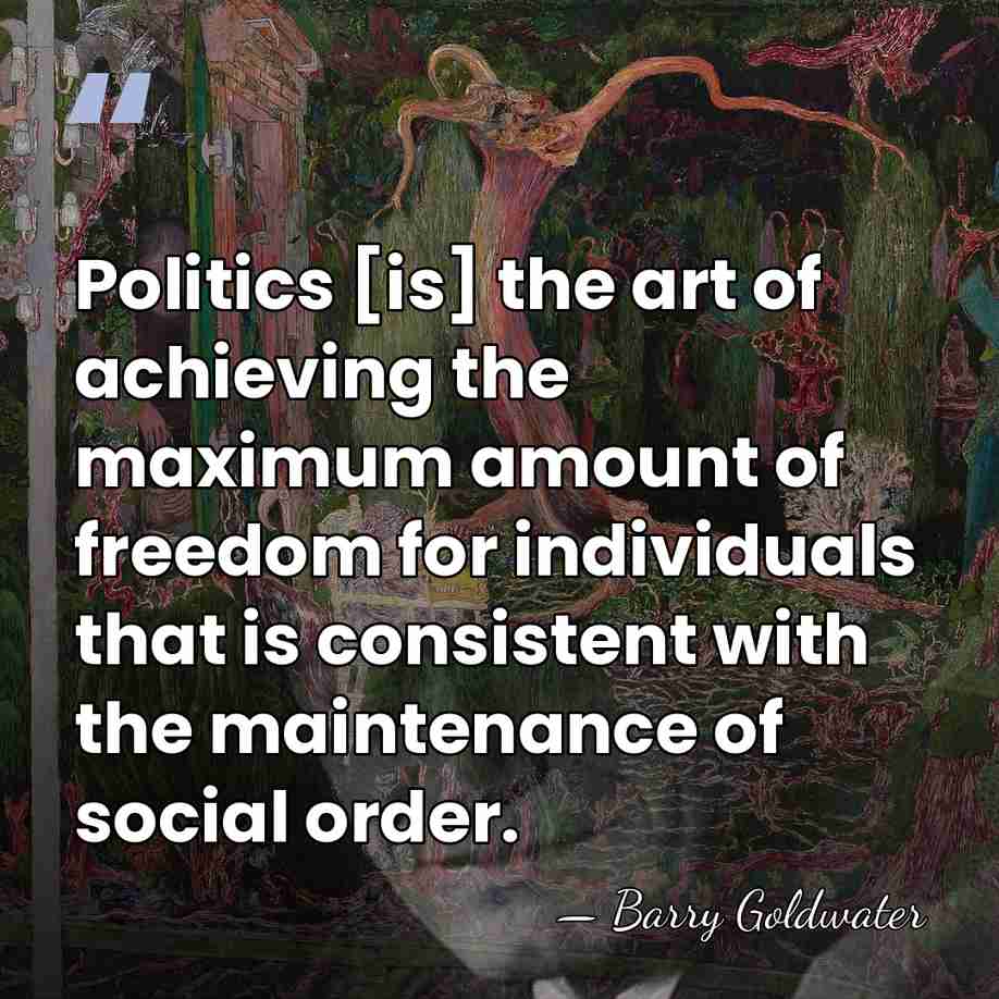 Politics [is] the art of achieving the maximum amount of freedom for&hellip; - Barry Goldwater