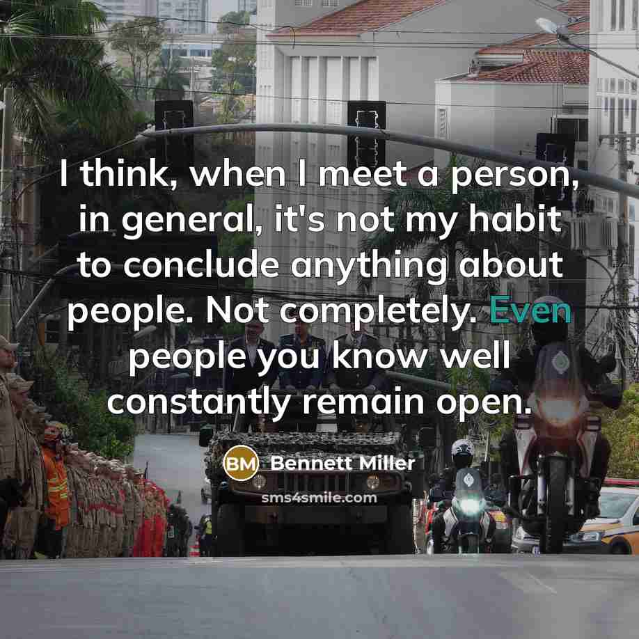 “I think, when I meet a person, in general, it's…” quote by Bennett Miller