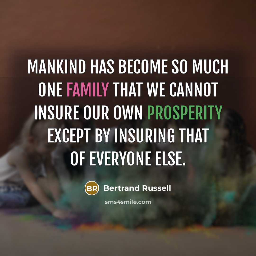 “Mankind has become so much one family that we cannot…” quote by Bertrand Russell