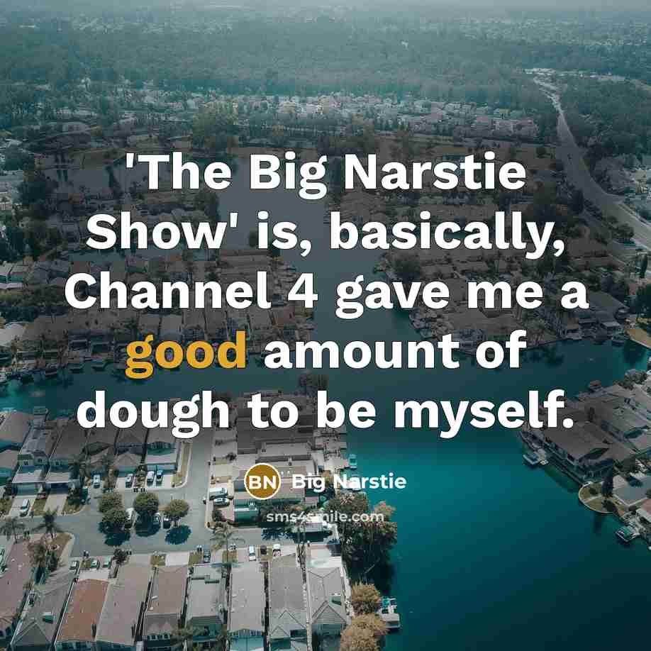 “'The Big Narstie Show' is, basically, Channel 4 gave me…” quote by Big Narstie