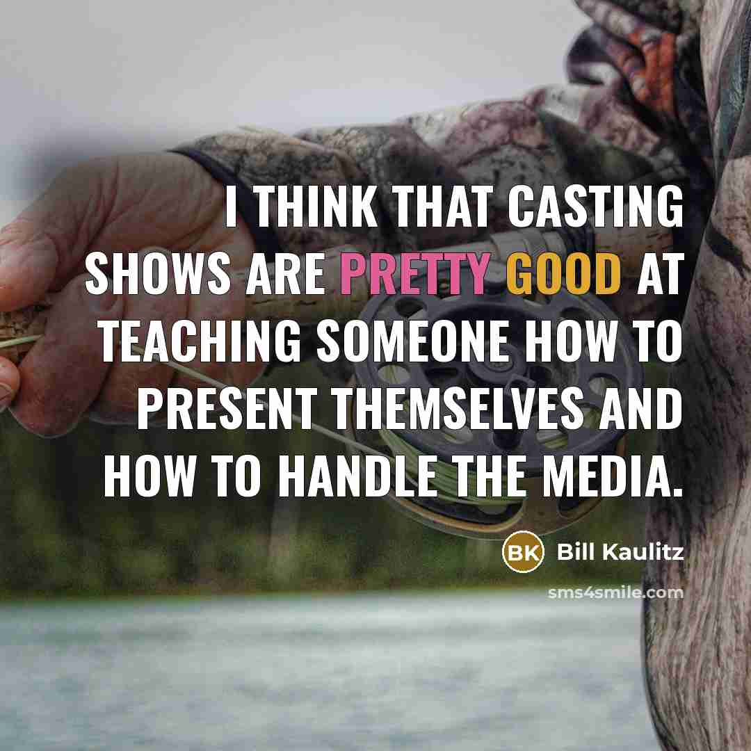 “I think that casting shows are pretty good at teaching someone how to present themselves and how to handle the media.” quote by Bill Kaulitz