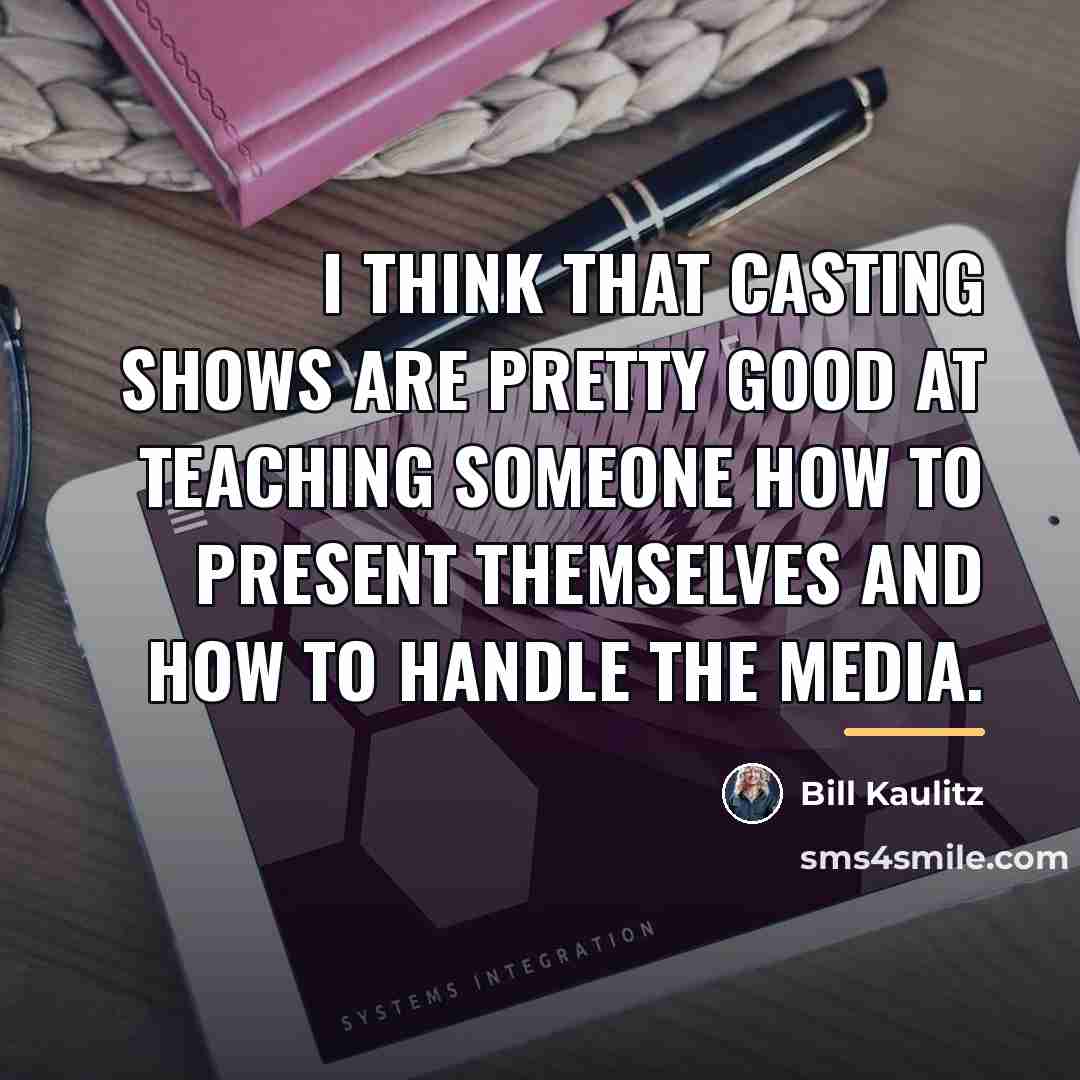 “I think that casting shows are pretty good at teaching…” quote by Bill Kaulitz