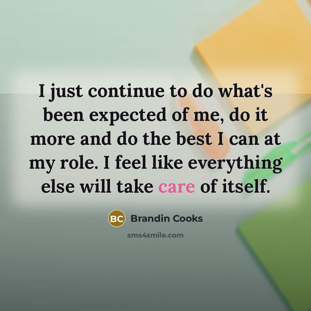 “I just continue to do what's been expected of me,…” quote by Brandin Cooks