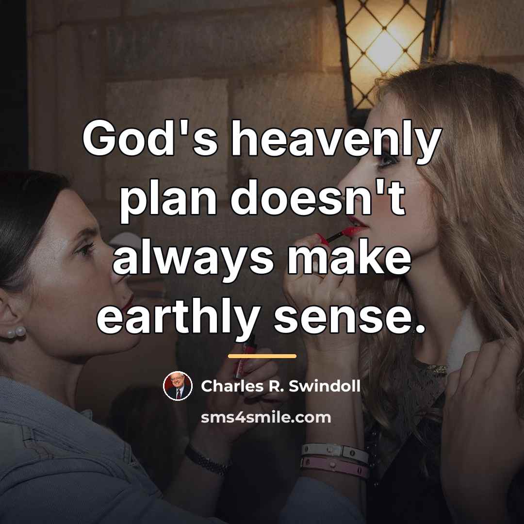 “God's heavenly plan doesn't always make earthly sense.…” quote by Charles R. Swindoll