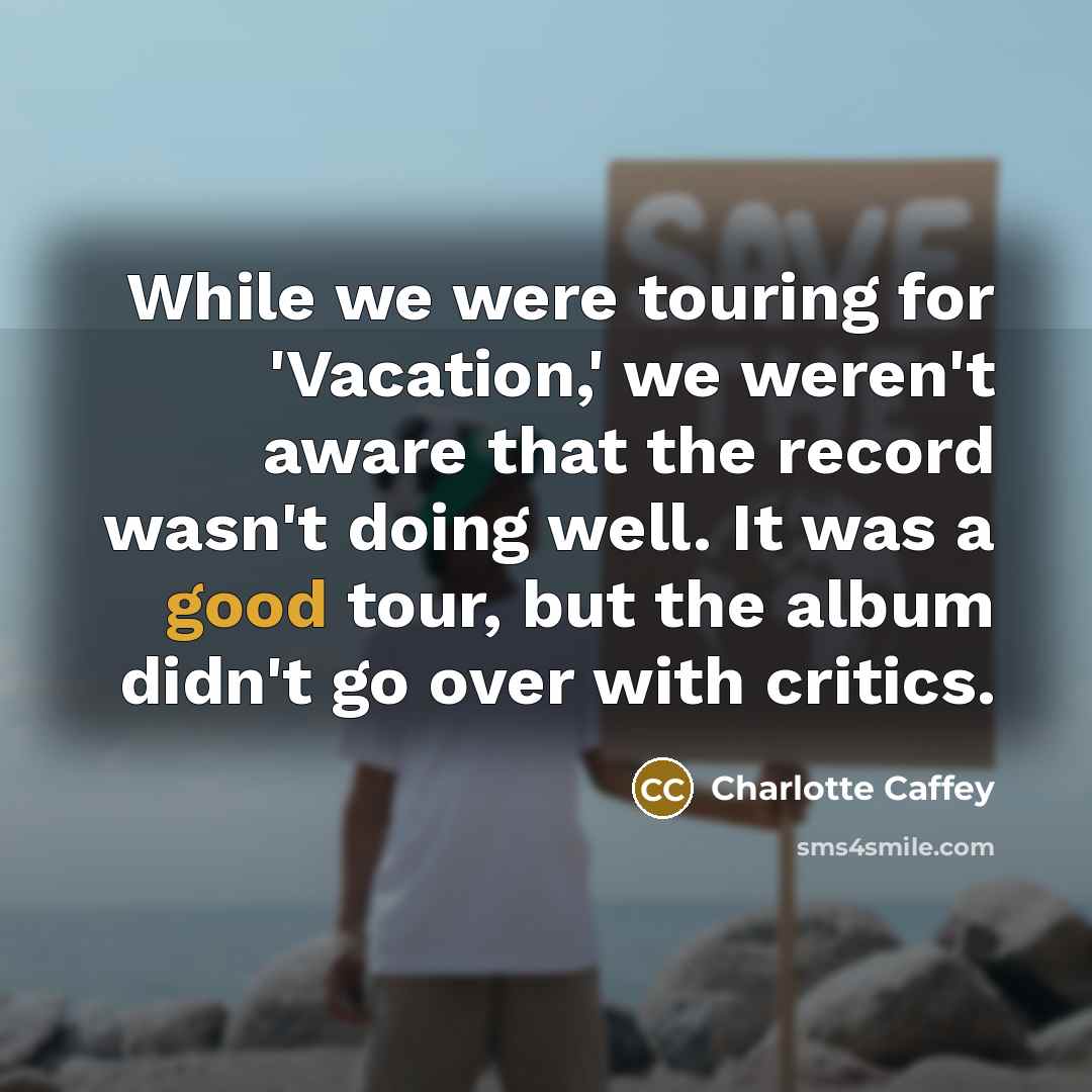 “While we were touring for 'Vacation,' we weren't aware that…” quote by Charlotte Caffey