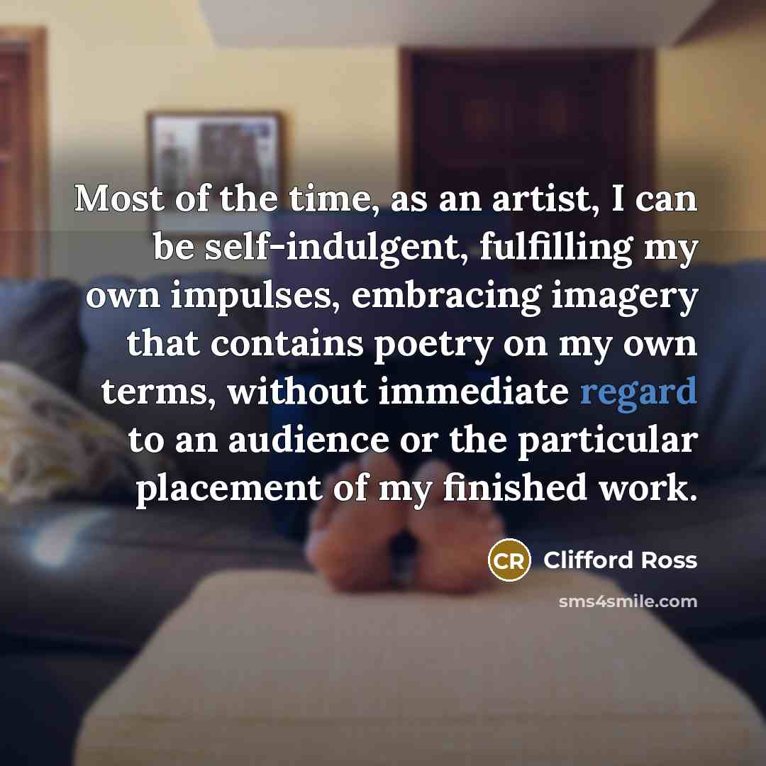 “Most of the time, as an artist, I can be…” quote by Clifford Ross