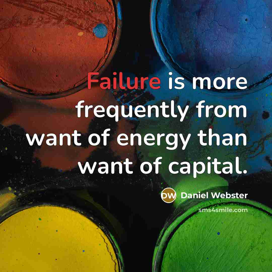 “Failure is more frequently from want of energy than want…” quote by Daniel Webster