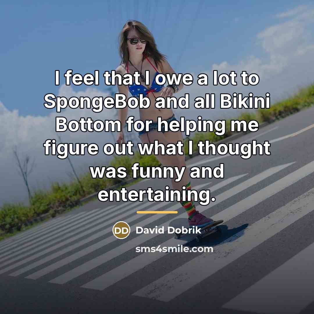 “I feel that I owe a lot to SpongeBob and…” quote by David Dobrik