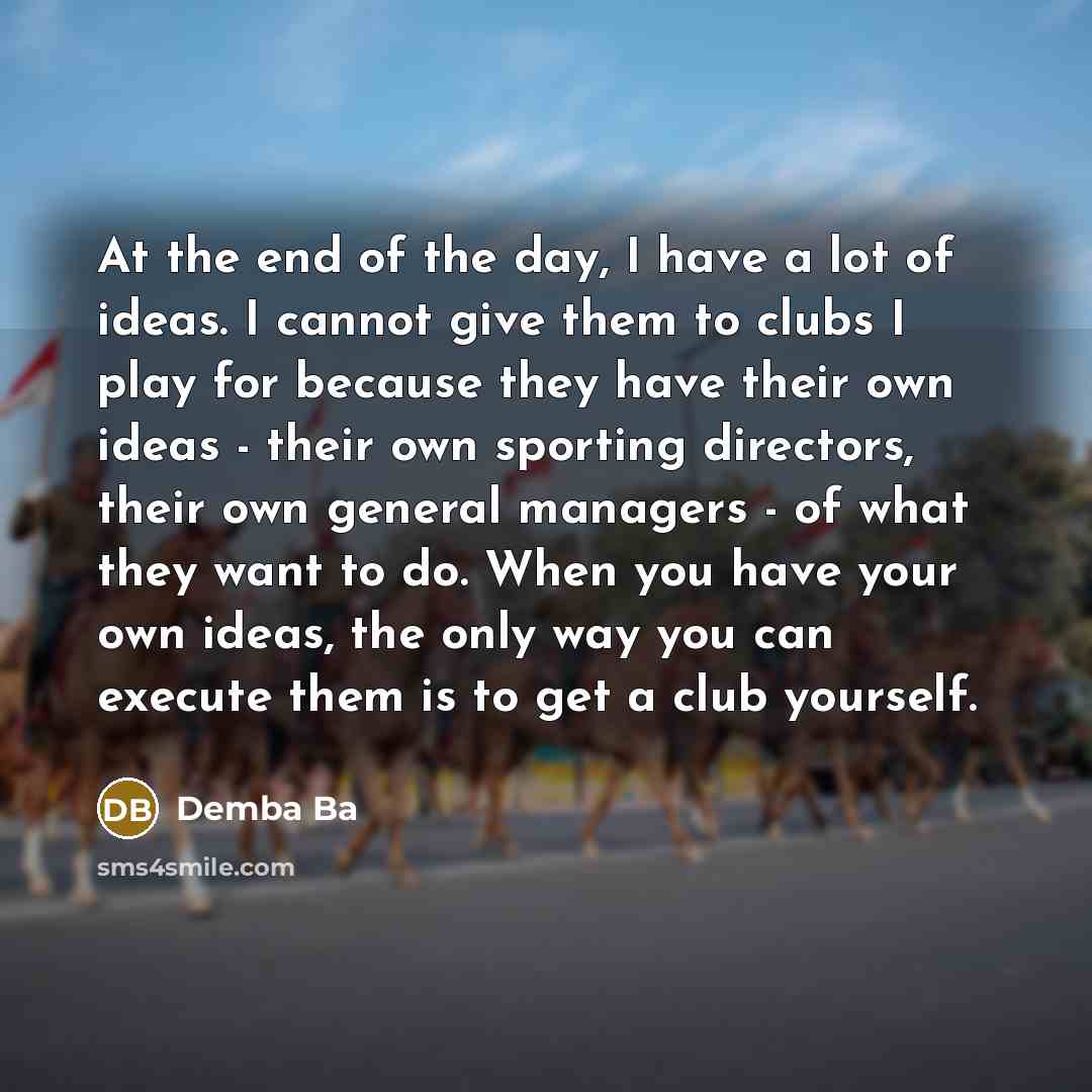 “At the end of the day, I have a lot…” quote by Demba Ba