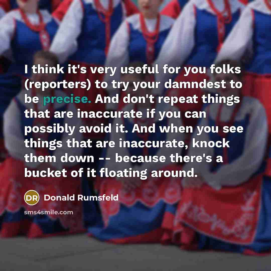 “I think it's very useful for you folks (reporters) to…” quote by Donald Rumsfeld
