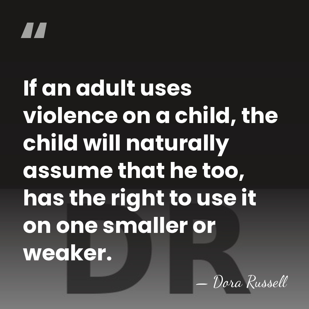 If an adult uses violence on a child, the child will naturally&hellip; - Dora Russell