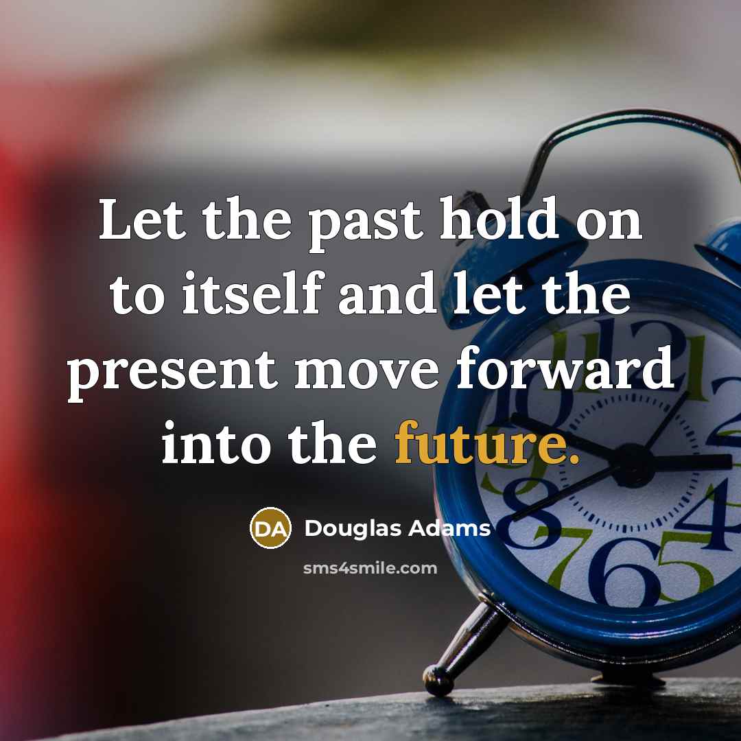 “Let the past hold on to itself and let the…” quote by Douglas Adams