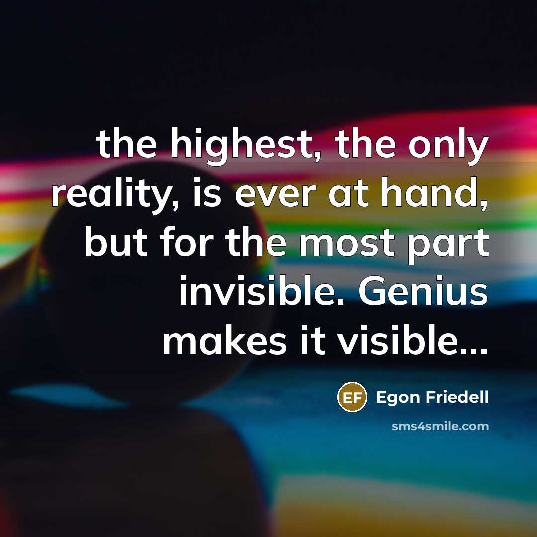 “the highest, the only reality, is ever at hand, but…” quote by Egon Friedell