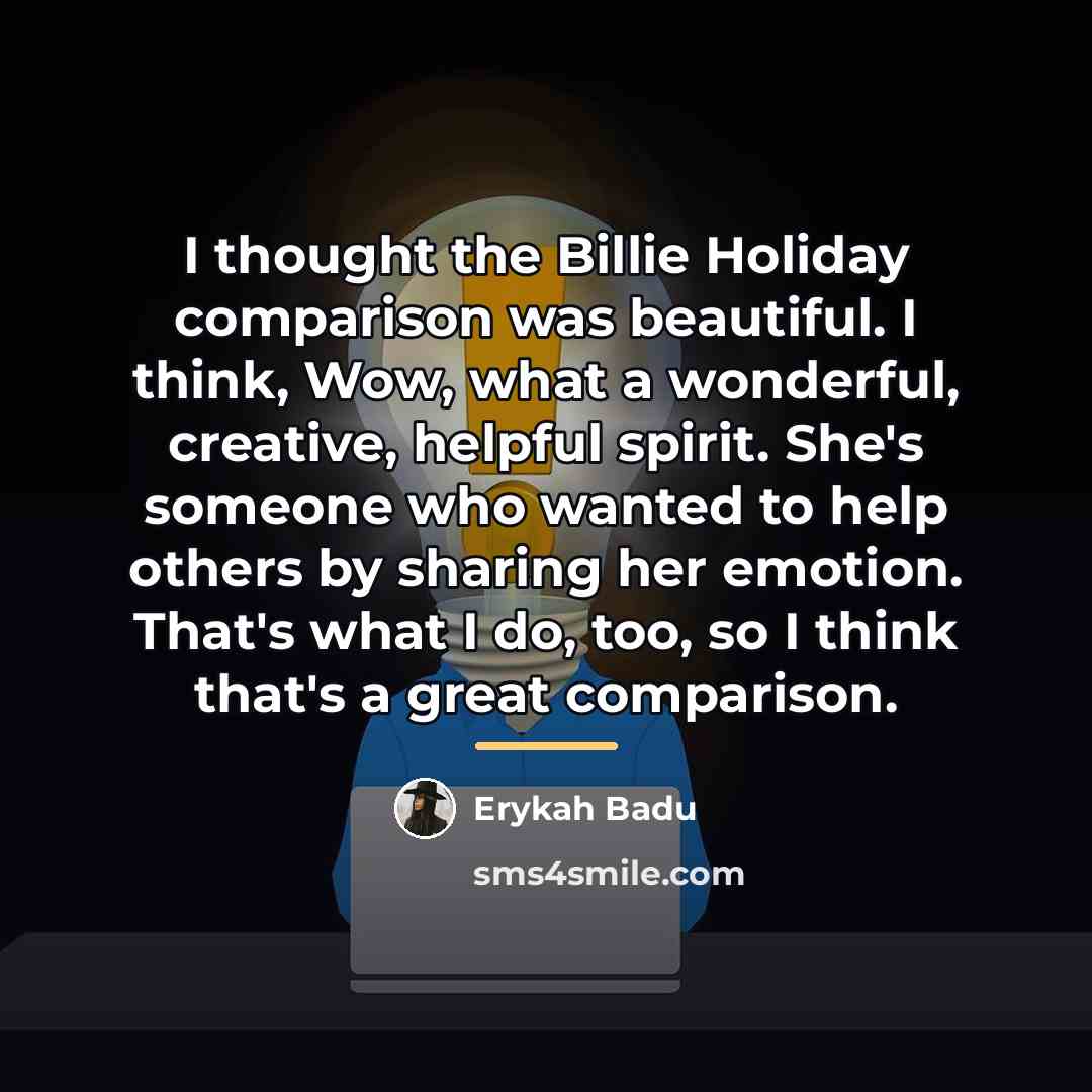 “I thought the Billie Holiday comparison was beautiful. I think,…” quote by Erykah Badu