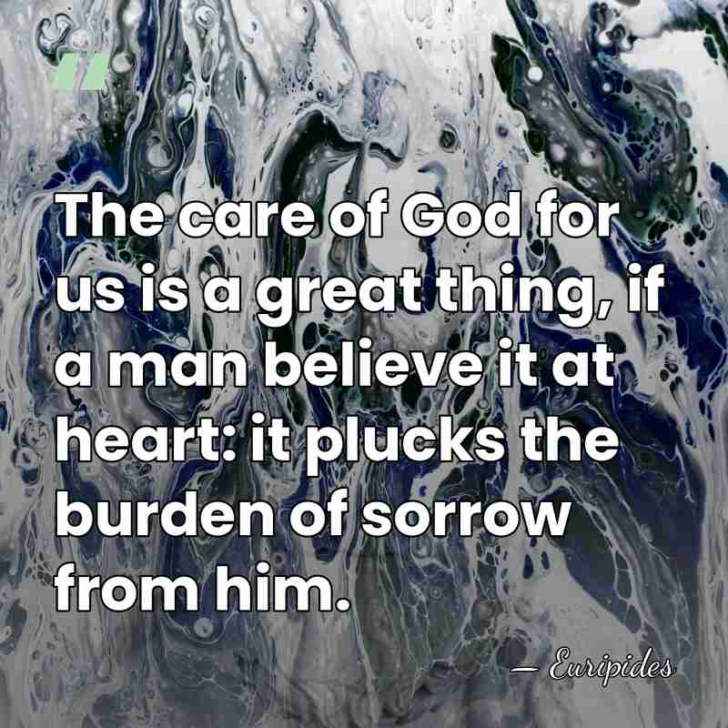 The care of God for us is a great thing, if a&hellip; - Euripides