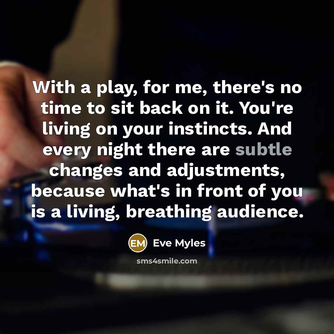 “With a play, for me, there's no time to sit…” quote by Eve Myles