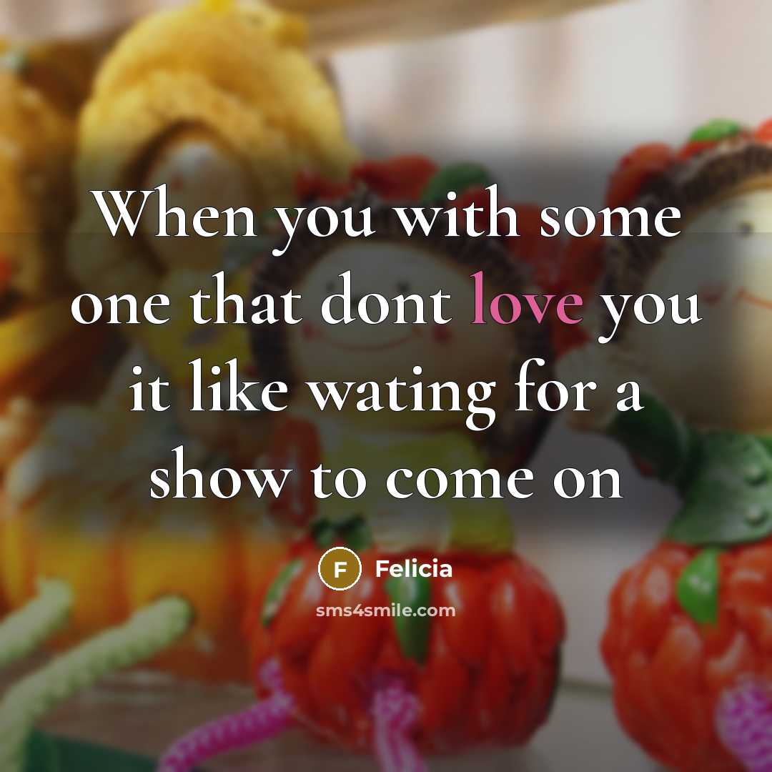 “When you with some one that dont love you it…” quote by Felicia