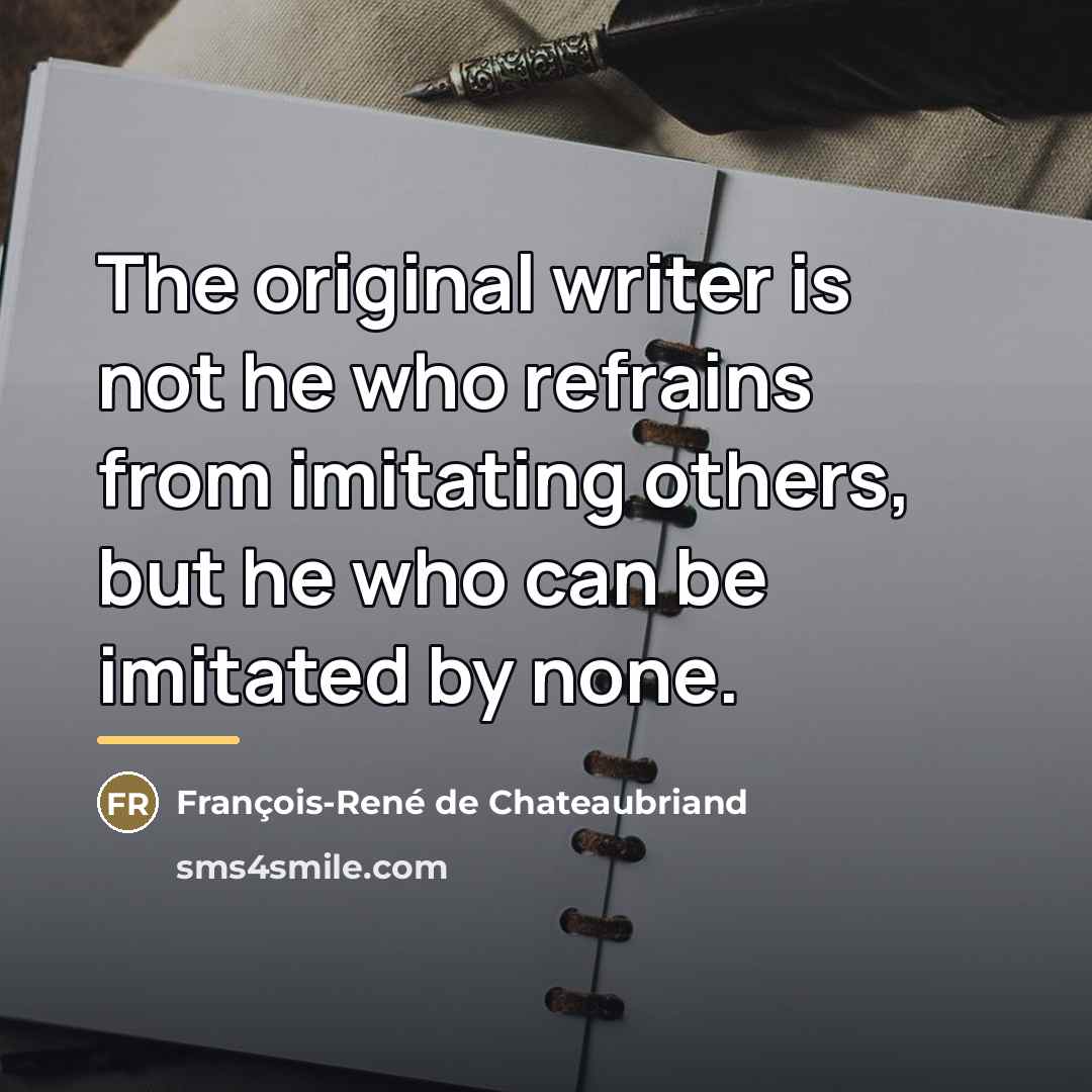 “The original writer is not he who refrains from imitating…” quote by François-René de Chateaubriand
