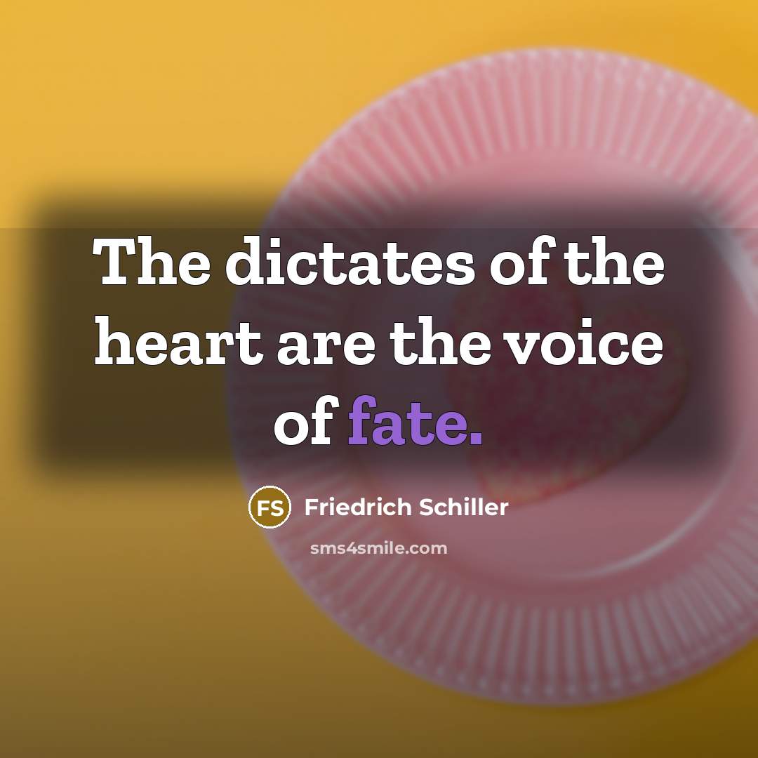 “The dictates of the heart are the voice of fate.…” quote by Friedrich Schiller