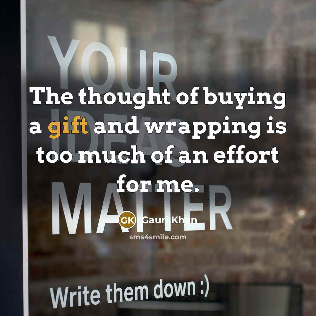 “The thought of buying a gift and wrapping is too…” quote by Gauri Khan