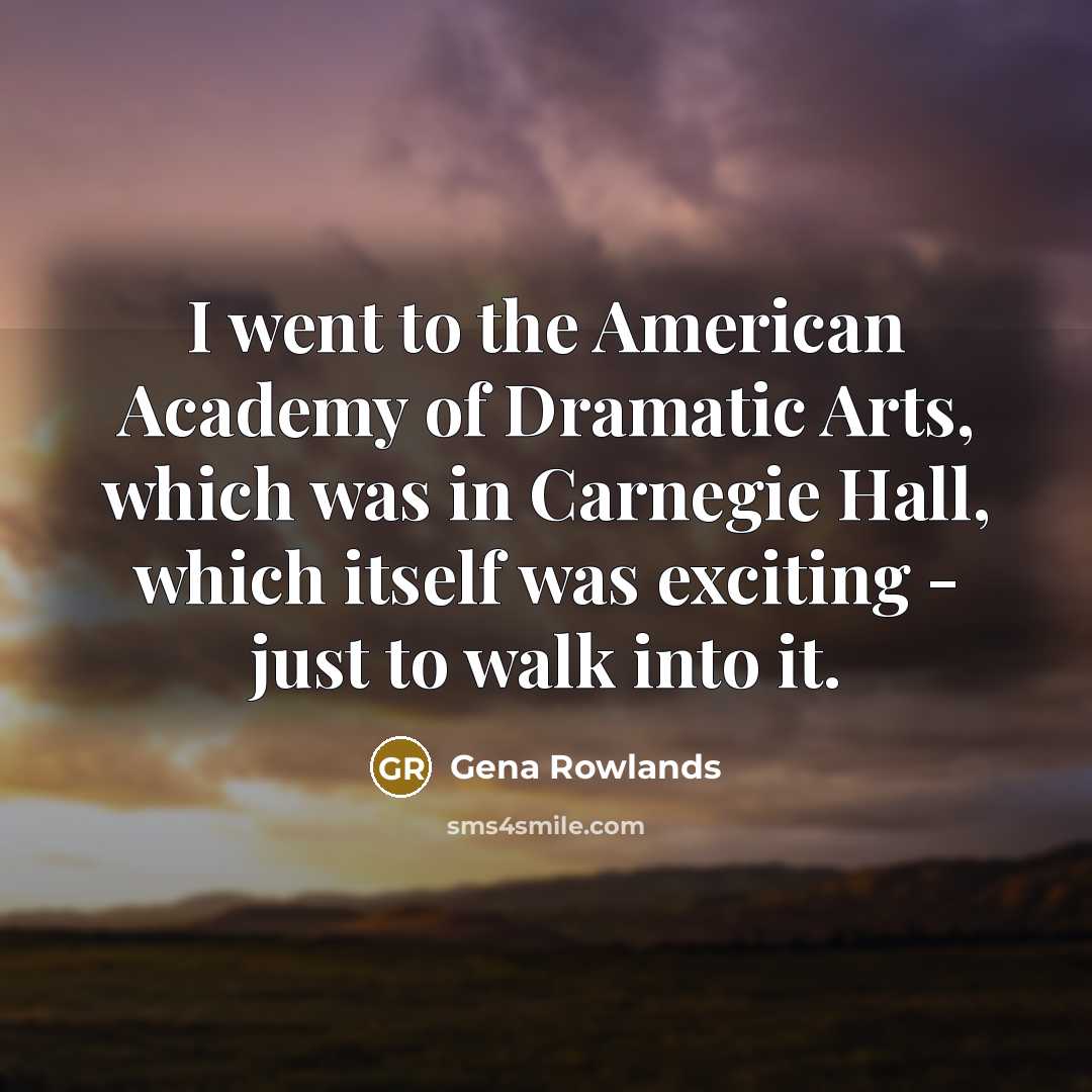 “I went to the American Academy of Dramatic Arts, which…” quote by Gena Rowlands