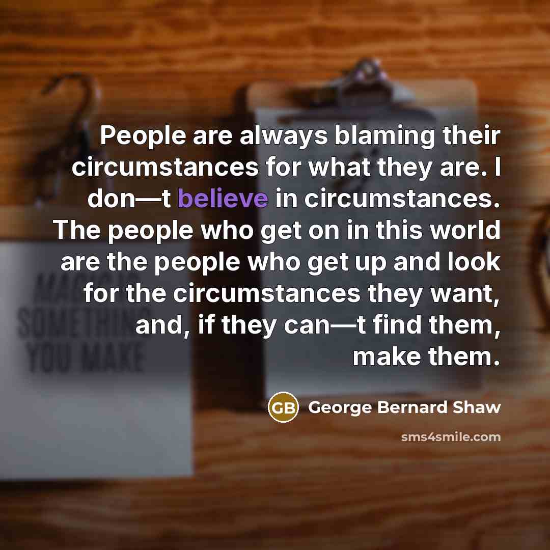 “People are always blaming their circumstances for what they are.…” quote by George Bernard Shaw