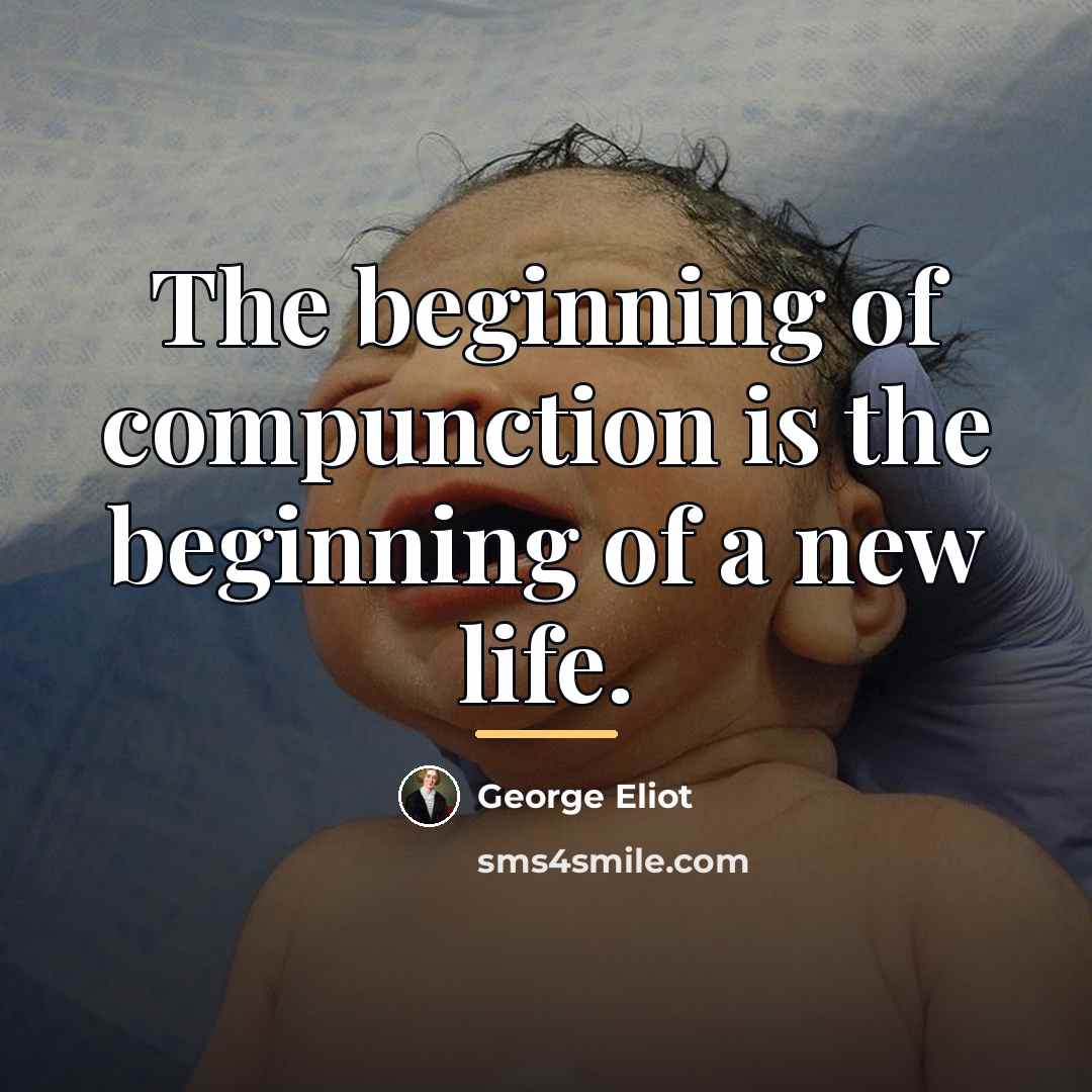 “The beginning of compunction is the beginning of a new…” quote by George Eliot
