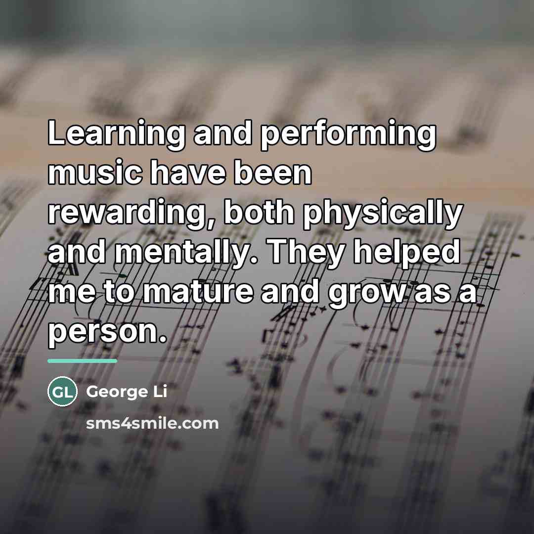 “Learning and performing music have been rewarding, both physically and…” quote by George Li