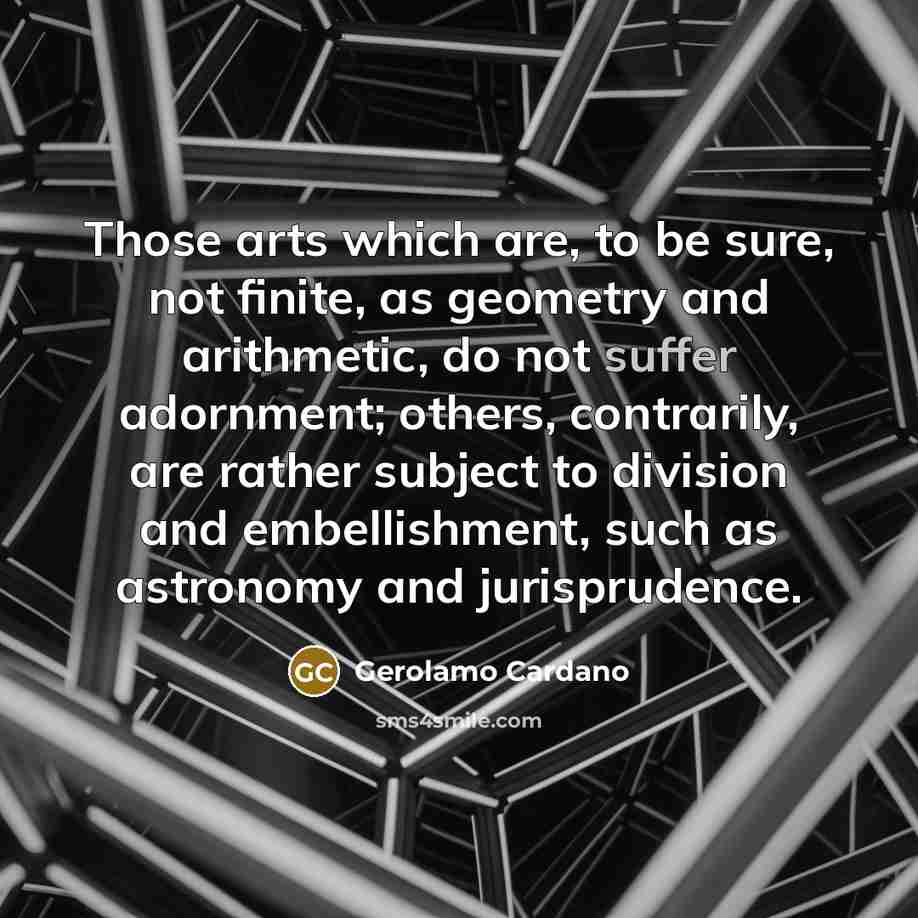 “Those arts which are, to be sure, not finite, as…” quote by Gerolamo Cardano