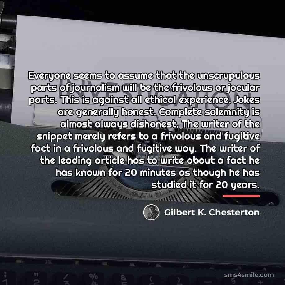 “Everyone seems to assume that the unscrupulous parts of journalism…” quote by Gilbert K. Chesterton