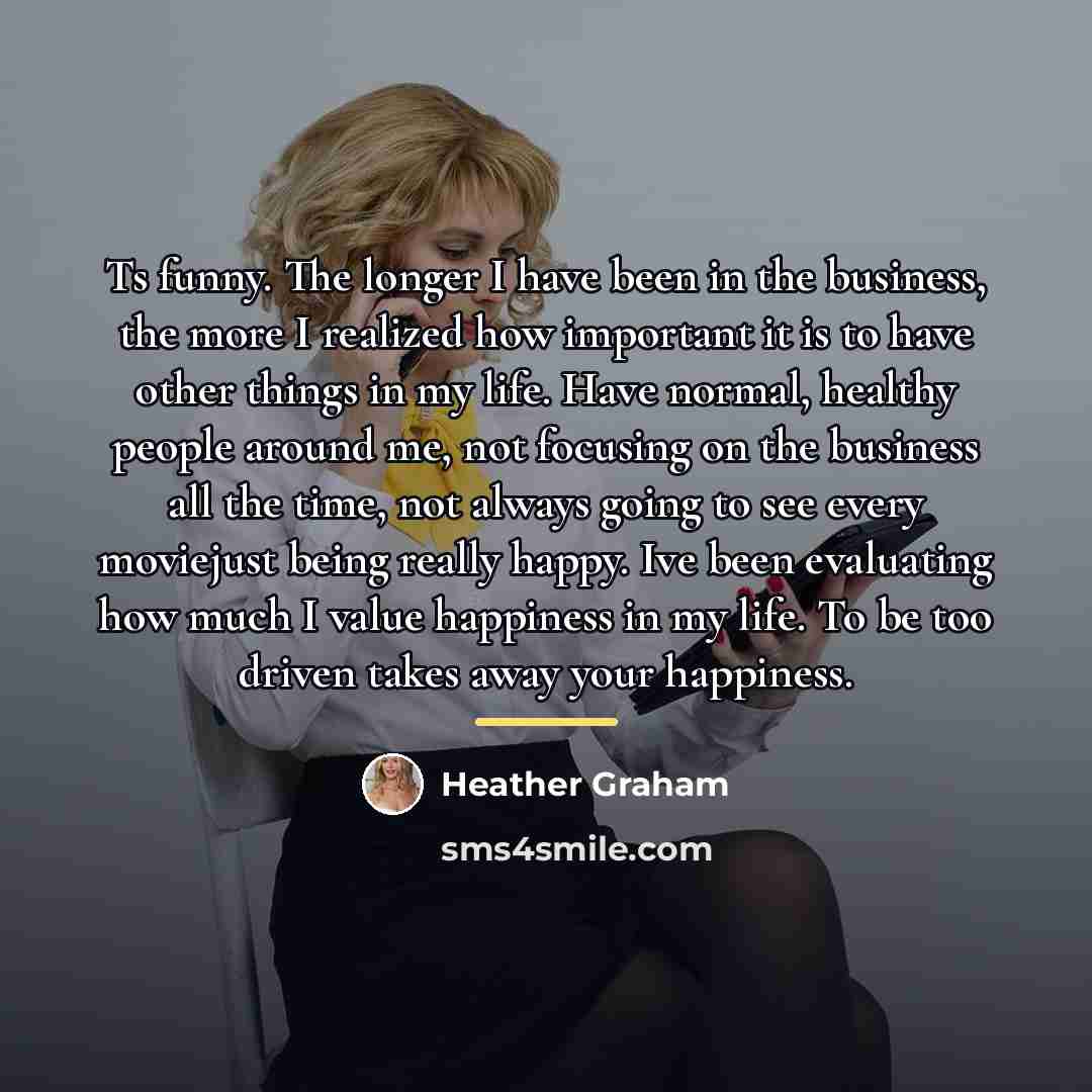 “Ts funny. The longer I have been in the business,…” quote by Heather Graham