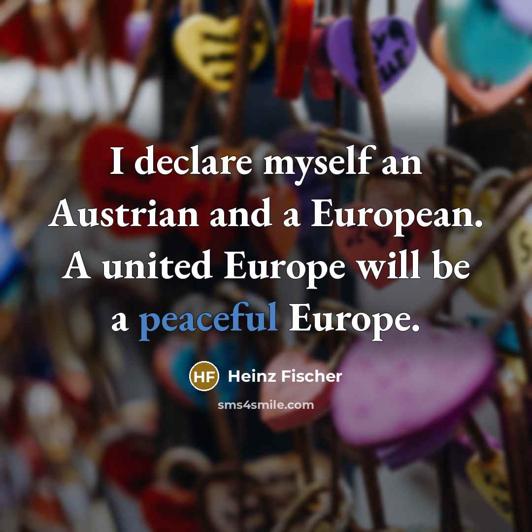 “I declare myself an Austrian and a European. A united…” quote by Heinz Fischer