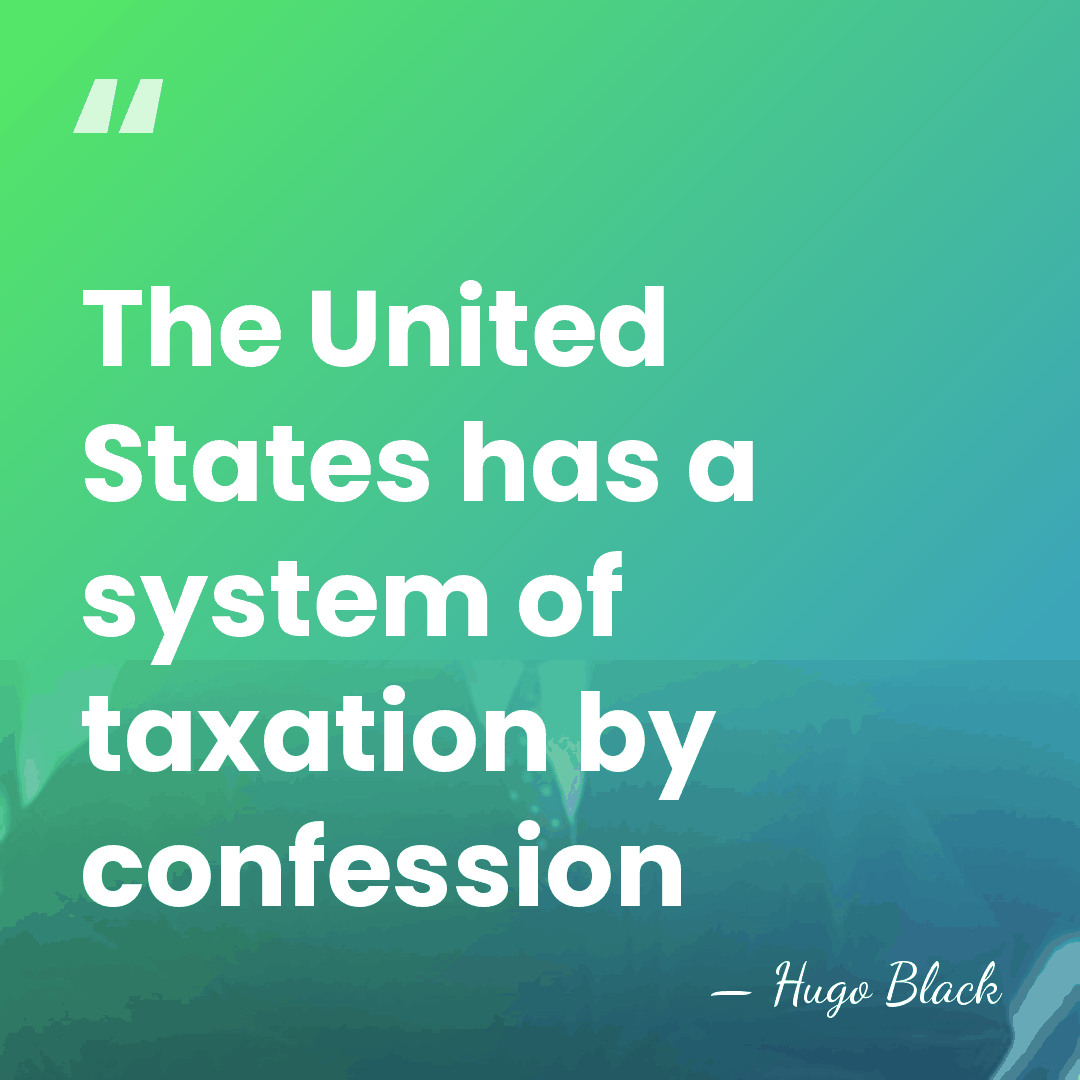 The United States has a system of taxation by confession - Hugo Black