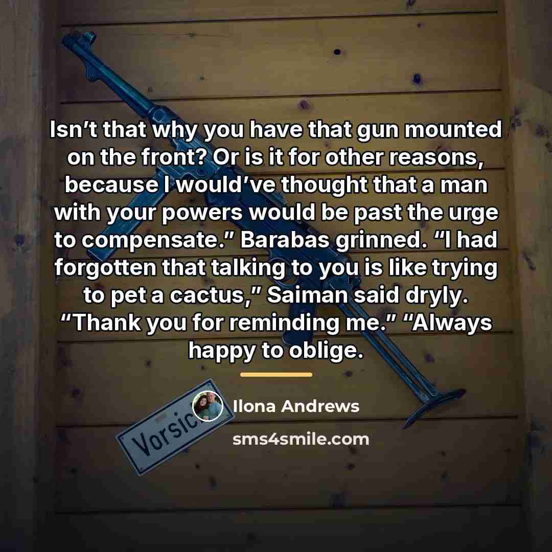 “Isn’t that why you have that gun mounted on the…” quote by Ilona Andrews