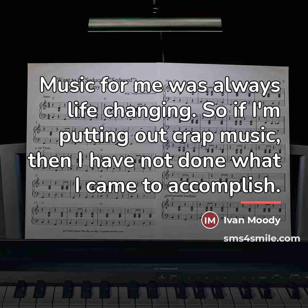 “Music for me was always life changing. So if I'm…” quote by Ivan Moody