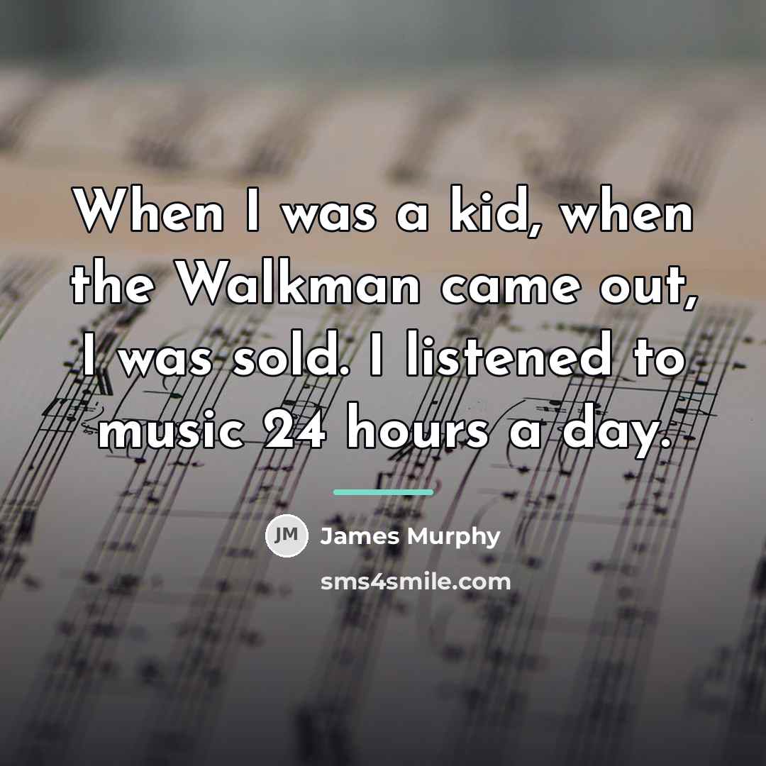“When I was a kid, when the Walkman came out,…” quote by James Murphy