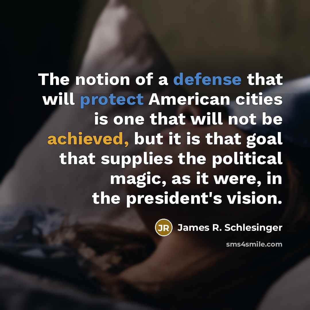 “The notion of a defense that will protect American cities…” quote by James R. Schlesinger