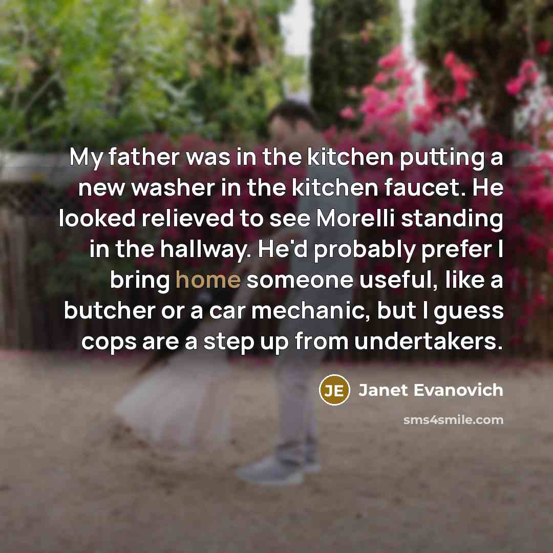 “My father was in the kitchen putting a new washer…” quote by Janet Evanovich