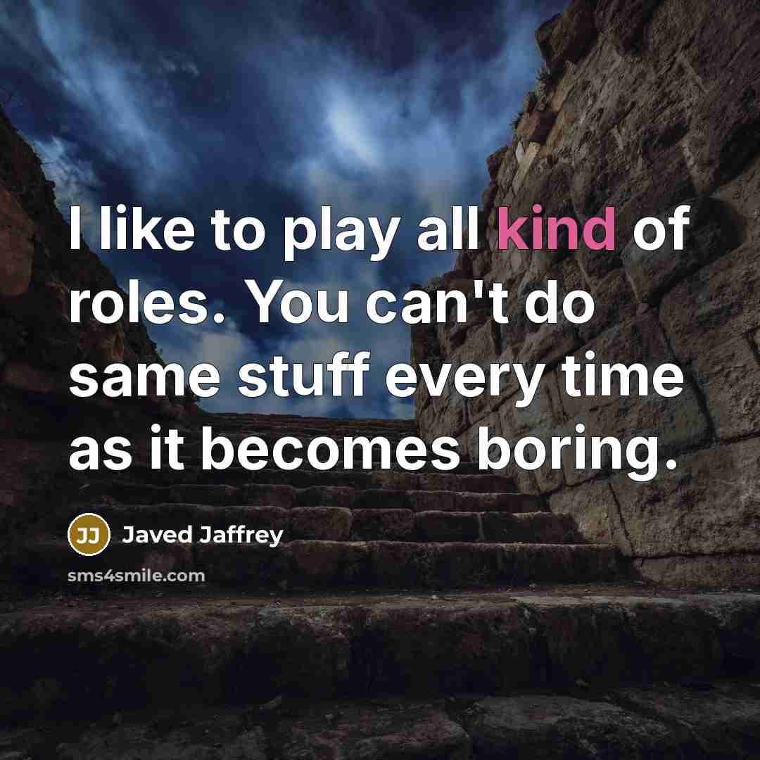 “I like to play all kind of roles. You can't…” quote by Javed Jaffrey