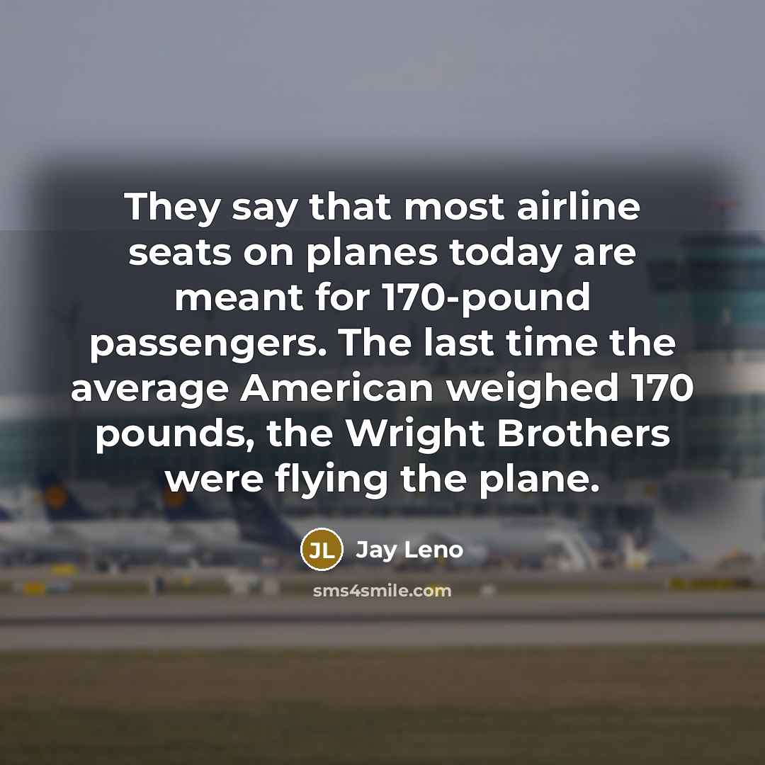“They say that most airline seats on planes today are…” quote by Jay Leno