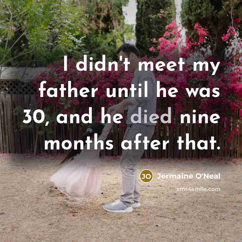 “I didn't meet my father until he was 30, and…” quote by Jermaine O'Neal