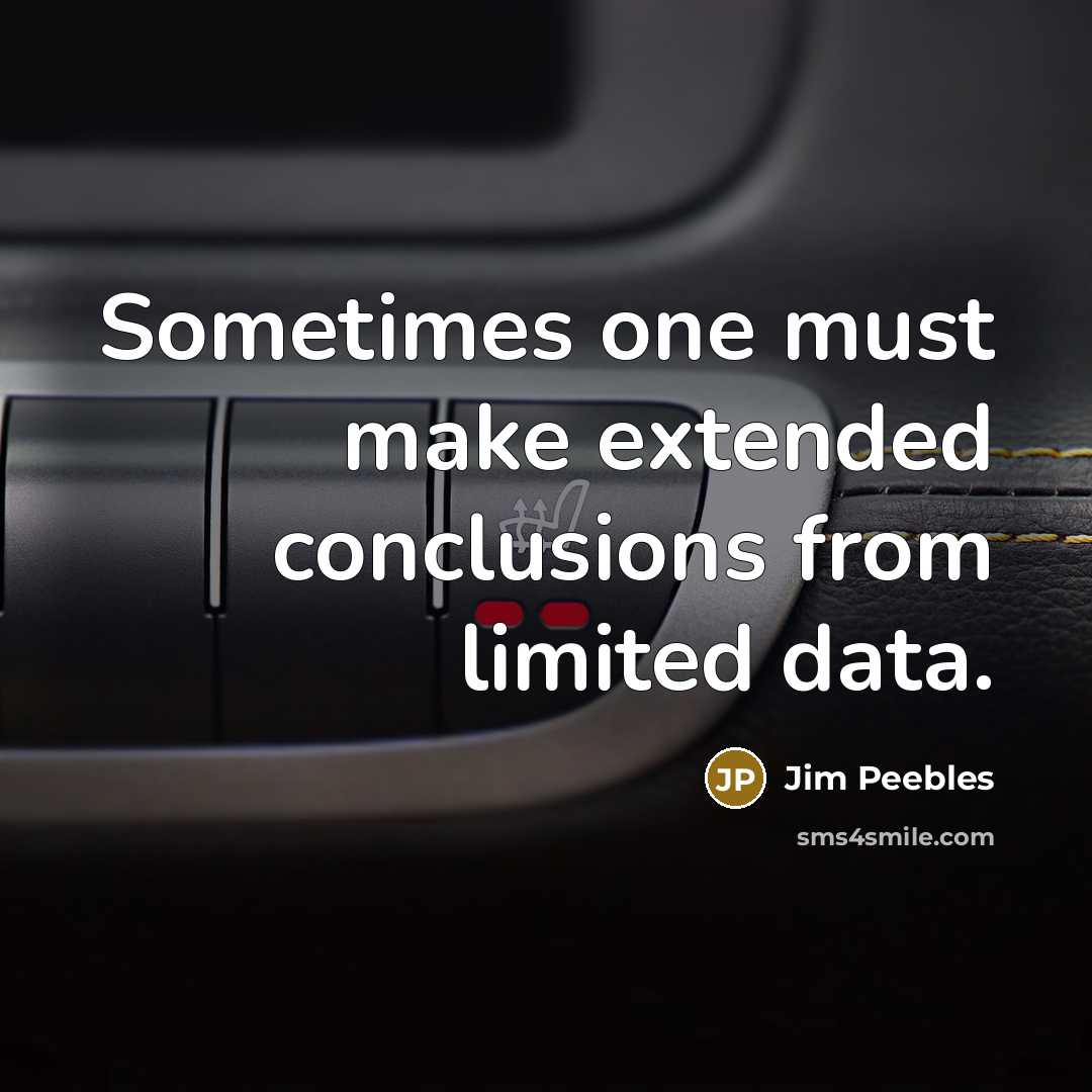 “Sometimes one must make extended conclusions from limited data.…” quote by Jim Peebles