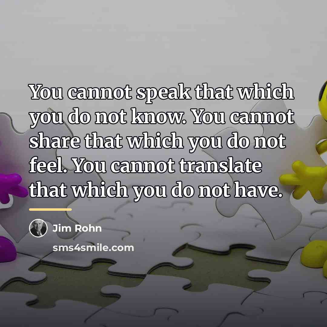 “You cannot speak that which you do not know. You…” quote by Jim Rohn