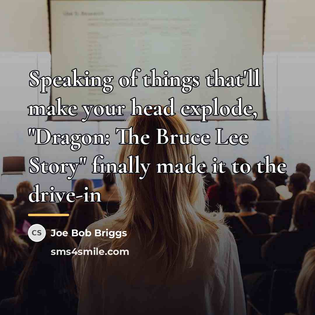 “Speaking of things that'll make your head explode, "Dragon: The…” quote by Joe Bob Briggs