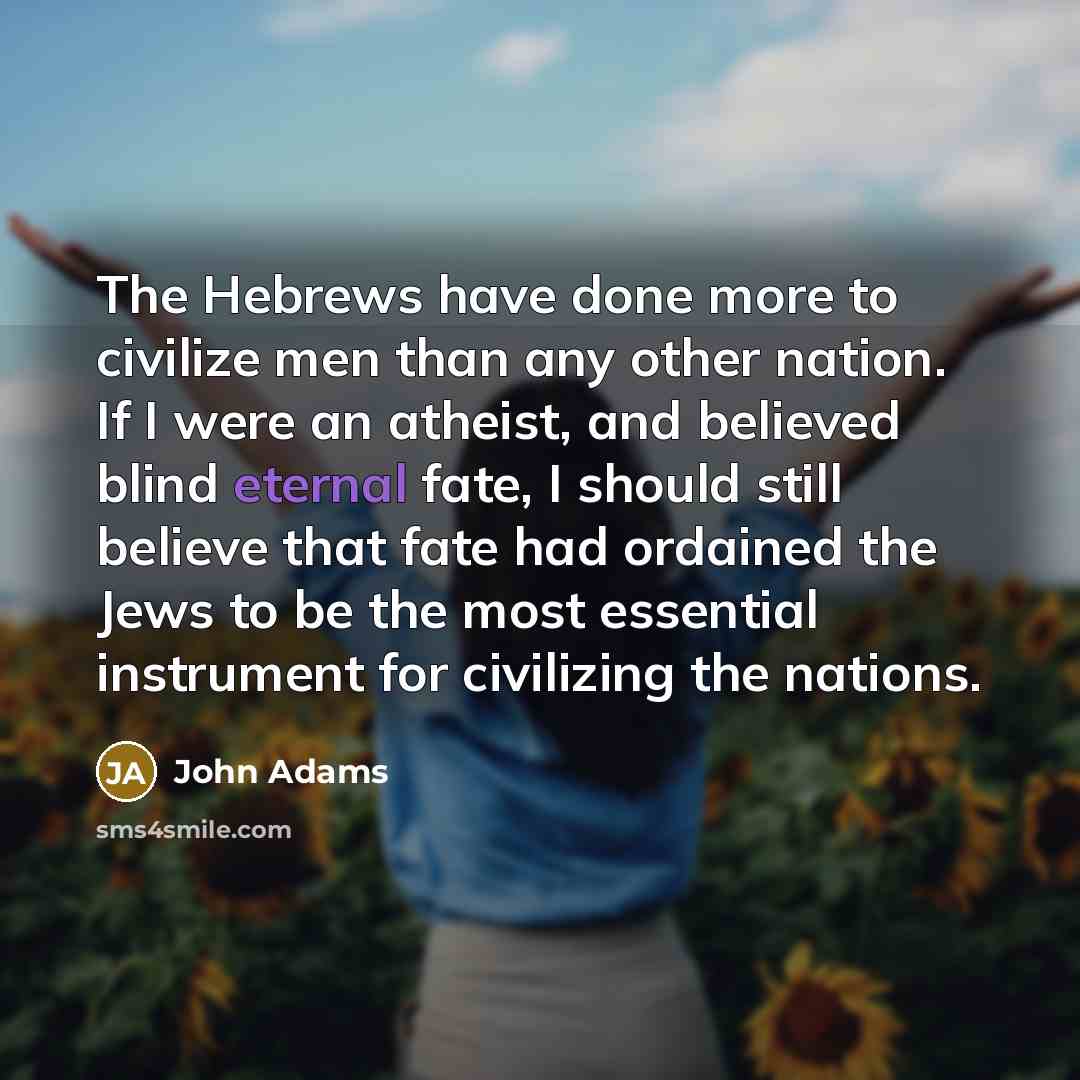 “The Hebrews have done more to civilize men than any…” quote by John Adams