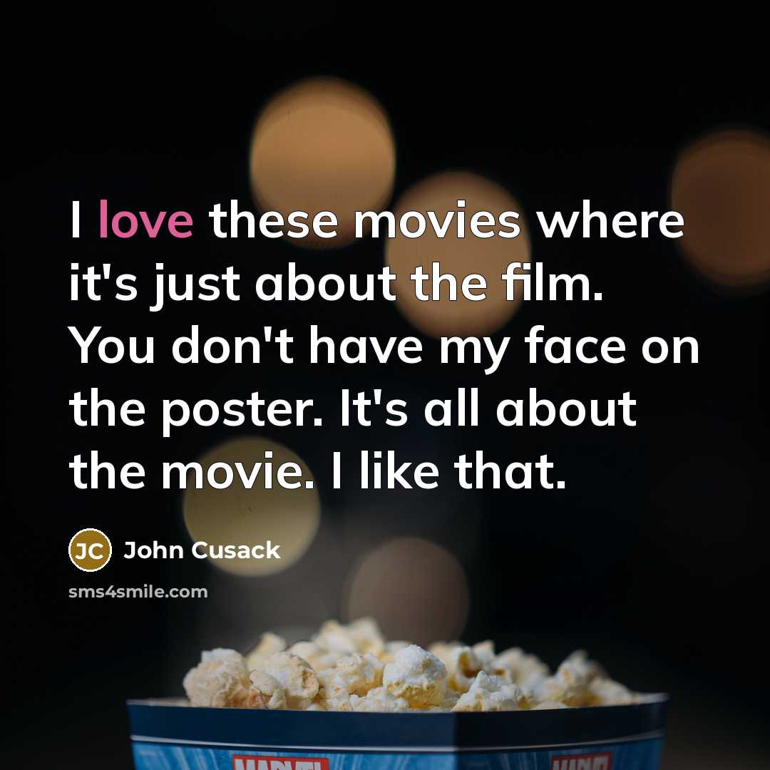 “I love these movies where it's just about the film.…” quote by John Cusack