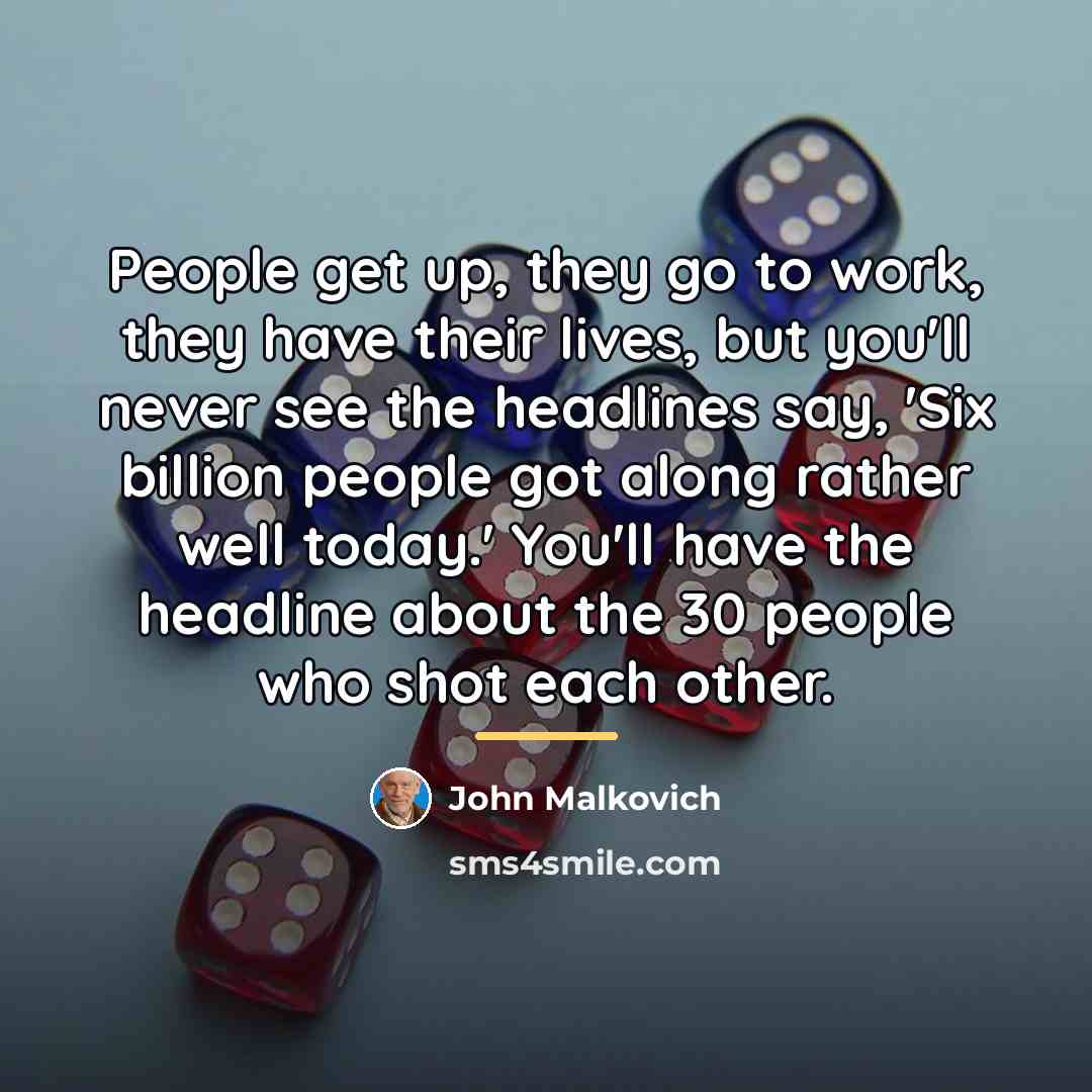 “People get up, they go to work, they have their…” quote by John Malkovich
