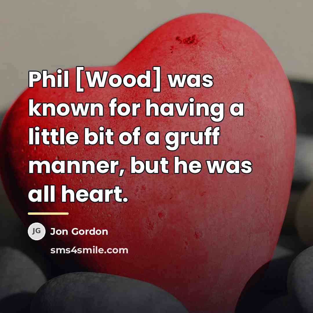 “Phil [Wood] was known for having a little bit of…” quote by Jon Gordon