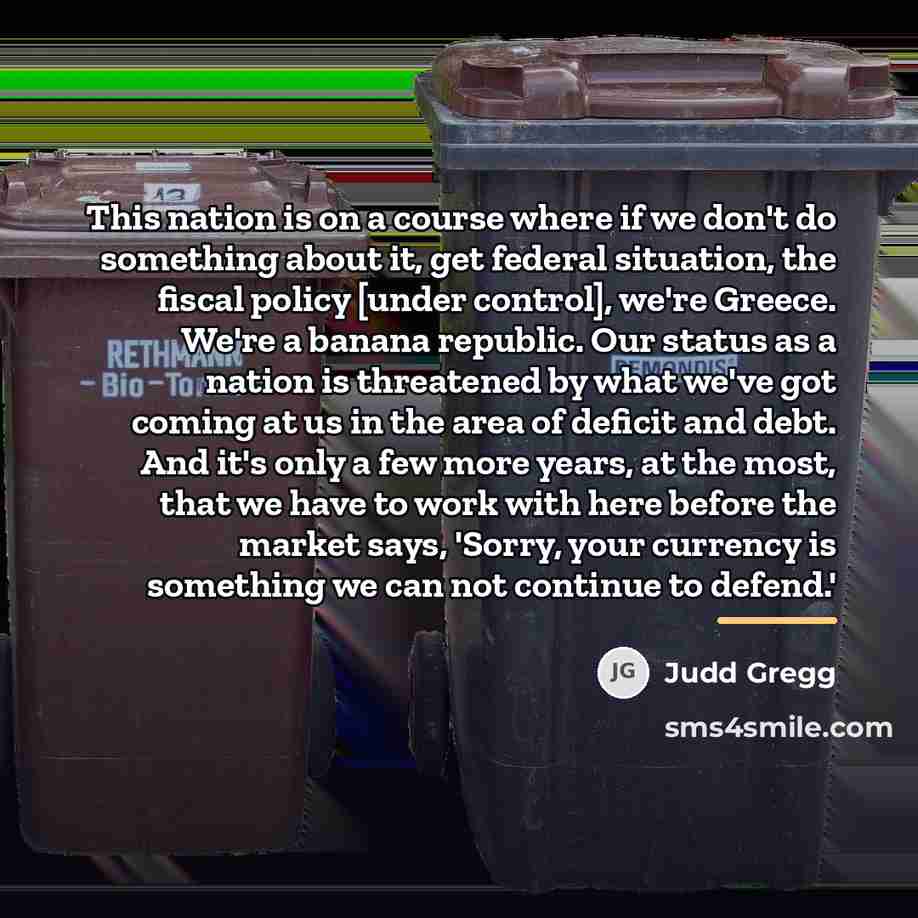 “This nation is on a course where if we don't…” quote by Judd Gregg